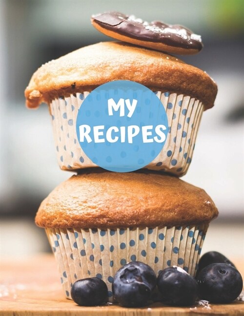 My Recipes: Blank Recipe Book Journal to Write In Favorite Recipes and Meals. Collect the Recipes You Love in Your Own Custom Cook (Paperback)