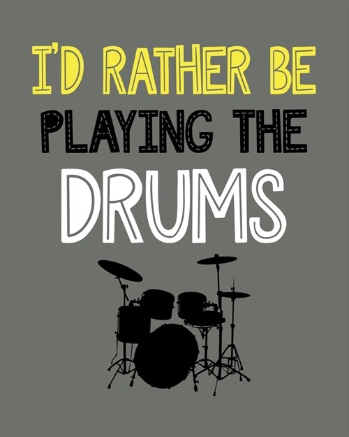 Id Rather Be Playing the Drums: Drumming Gift for People Who Love Playing the Drums - Funny Saying on Cover for Percussion Lovers - Blank Lined Journ (Paperback)