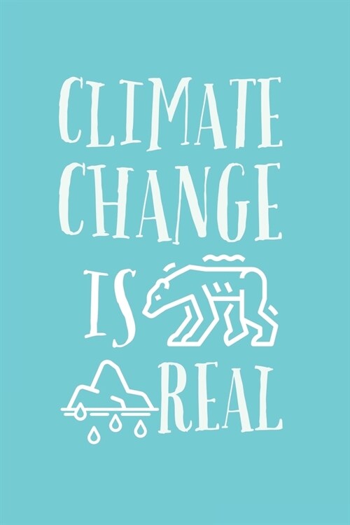 Climate Change Is Real: Lined Notebook/Journal/Diary Gift For Boys and Girls, Men and Women That Cares About Climate Change and Global Warming (Paperback)