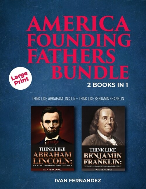 America Founding Fathers Bundle: 2 Books in 1: Think Like Abraham Lincoln + Think Like Benjamin Franklin (Paperback)