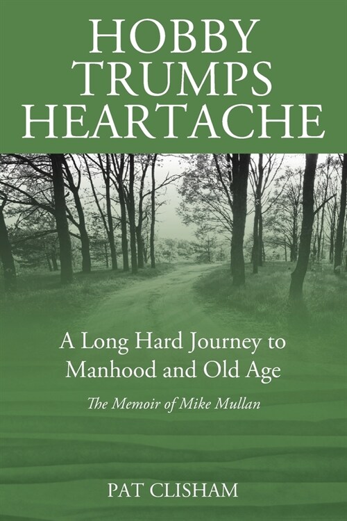 Hobby Trumps Heartache: A Long Hard Journey to Manhood and Old Age (Paperback)