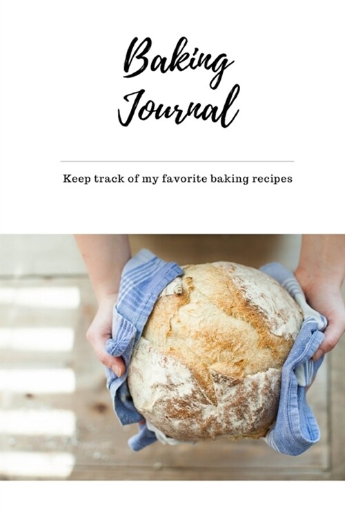 Baking Journal My Favorite Recipes: Self-Baking Passion, Family Favorite Recipe, Cooking Journal, Blank Notebook, DIY, Essential for Kitchens, Bakery, (Paperback)