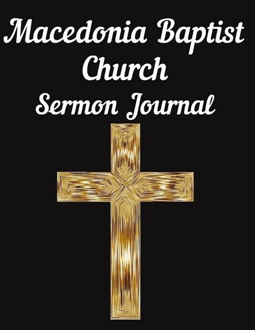 Macedonia Baptist Church Sermon Journal: This sermon journal is a guided notebook suitable for taking to church to write notes in. (Paperback)