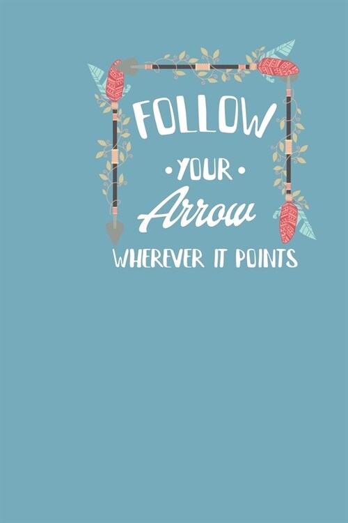 Follow Your Arrow Wherever it Points: Bohemian Feather Design Notebook-150 pages- Lined with numbered pages- Pretty Composition Notebook or Bohemian j (Paperback)