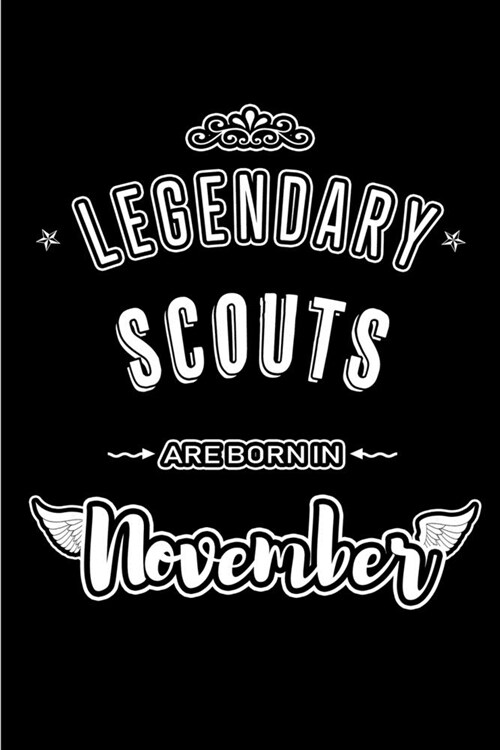 Legendary Scouts are born in November: Blank Lined Journal Notebooks Diary as Appreciation, Birthday, Welcome, Farewell, Thank You, Christmas, Graduat (Paperback)