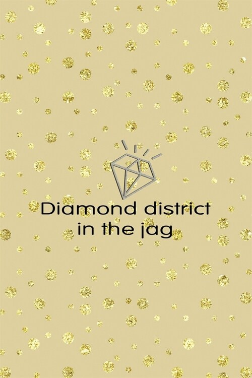 Diamond District In The Jag: Notebook Journal Composition Blank Lined Diary Notepad 120 Pages Paperback Golden Points Rains Diamonds (Paperback)