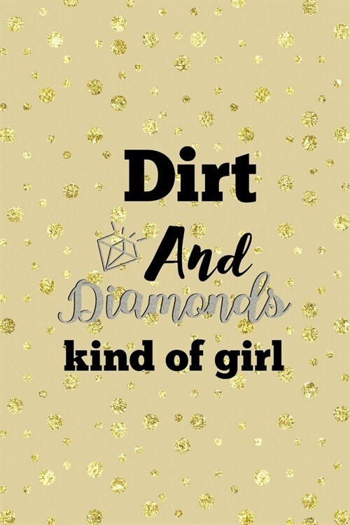 Dirt And Diamonds Kind Of Girl: Notebook Journal Composition Blank Lined Diary Notepad 120 Pages Paperback Golden Points Rains Diamonds (Paperback)