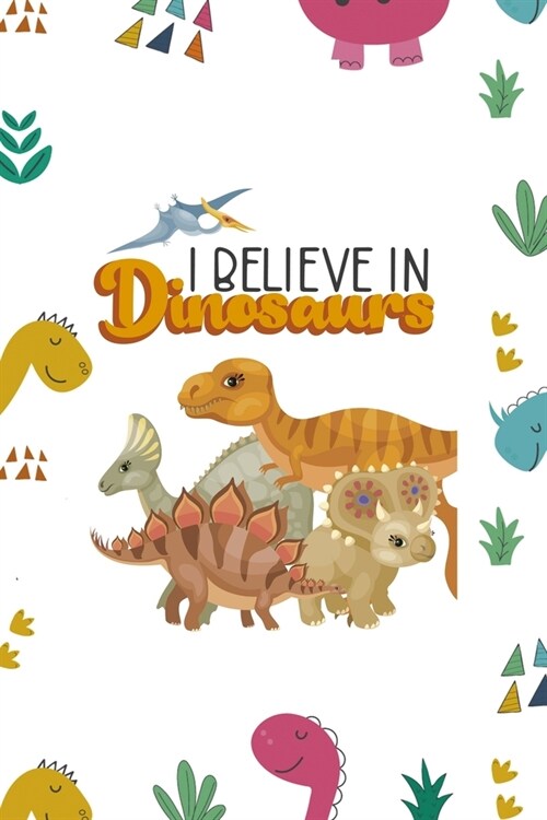 I Believe In Dinosaurs: Notebook Journal Composition Blank Lined Diary Notepad 120 Pages Paperback Colors Stickers Dinosaur (Paperback)