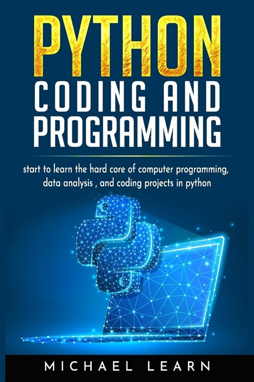 Python Coding And Programming: Start to learn the hard core of computer programming, data analysis and coding project in python (Paperback)