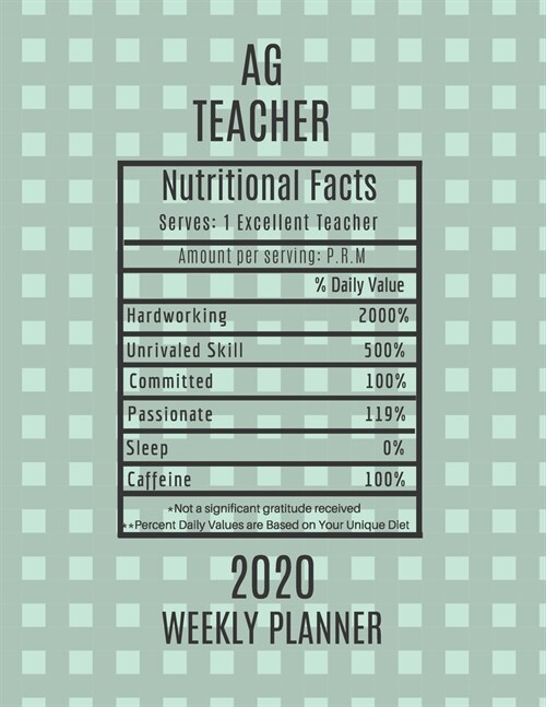 Ag Teacher Nutritional Facts Weekly Planner 2020: Ag Teacher Appreciation Gift Idea For Men & Women - Agriculture Teacher Ag Weekly Planner Lesson Pla (Paperback)