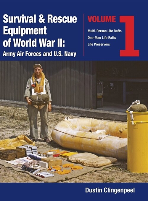 Survival & Rescue Equipment of World War II-Army Air Forces and U.S. Navy Vol.1 (Hardcover)