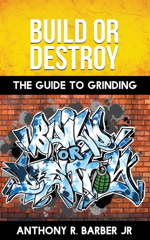 Build or Destroy: The guide to grinding (Hardcover)