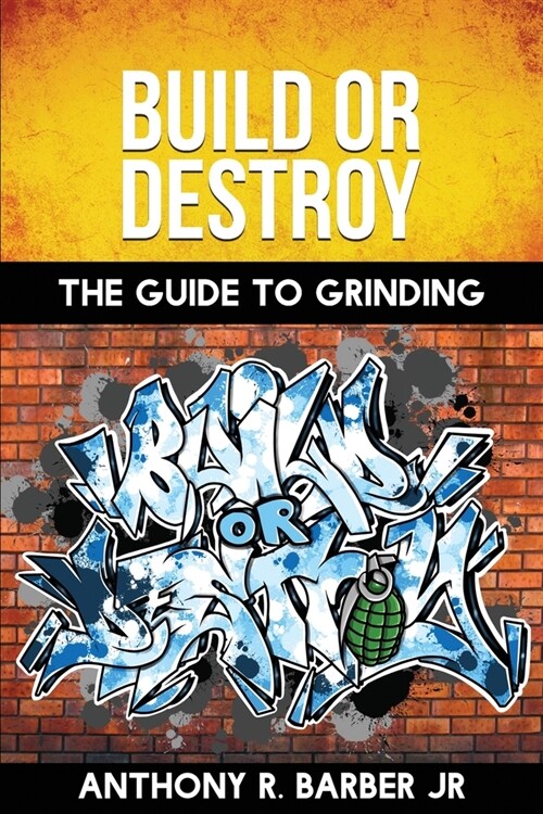 Build or Destroy: The Guide to Grinding (Paperback)