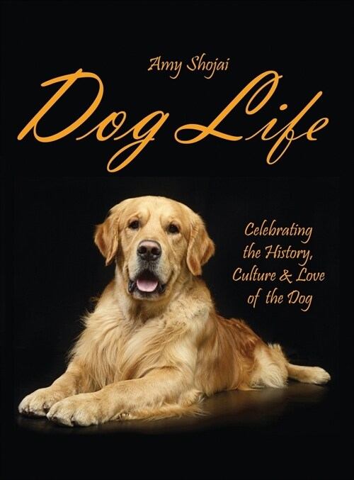 Dog Life: Celebrating the History, Culture & Love of the Dog (Hardcover)