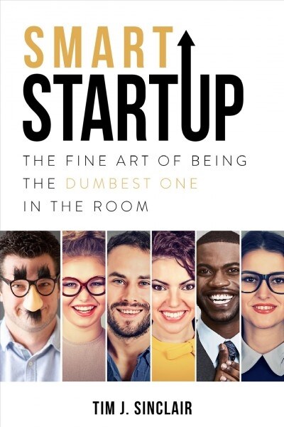 Smart Startup: The Fine Art Of Being The Dumbest One In The Room (Paperback)