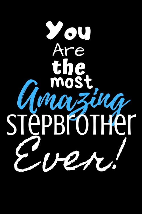 You are the most Amazing Stepbrother ever!: For the Amazing Stepbrother in your life.Joke/Gag/Fun gift for all Seasons.Notebook/Journal to write in.Cr (Paperback)