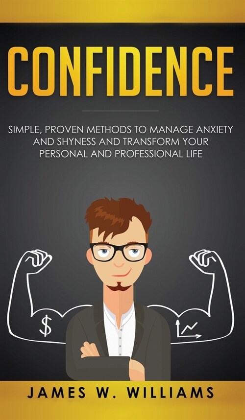 Confidence: Simple, Proven Methods to Manage Anxiety and Shyness, and Transform Your Personal and Professional Life (Hardcover)