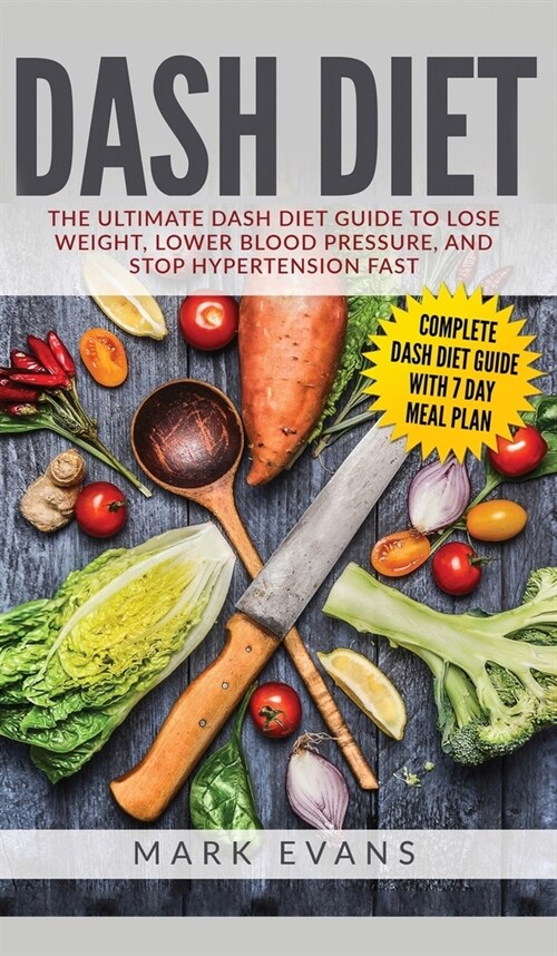DASH Diet: The Ultimate DASH Diet Guide to Lose Weight, Lower Blood Pressure, and Stop Hypertension Fast (DASH Diet Series) (Volu (Hardcover)