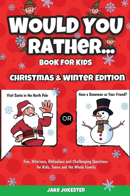 Would You Rather Book for Kids: Christmas & Winter Edition - Fun, Hilarious, Ridiculous and Challenging Questions for Kids, Teens and the Whole Family (Paperback)