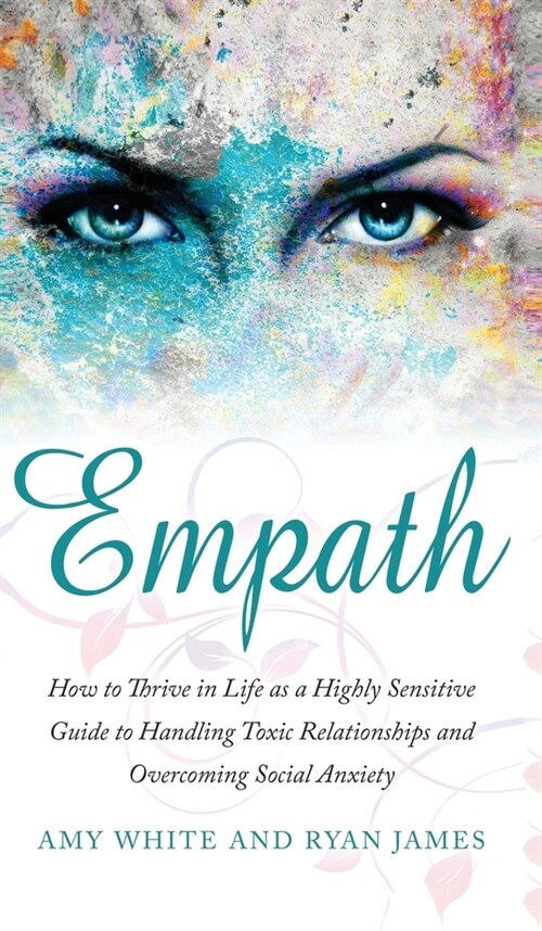 Empath: How to Thrive in Life as a Highly Sensitive - Guide to Handling Toxic Relationships and Overcoming Social Anxiety (Emp (Hardcover)