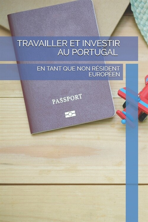 Travailler et investir au Portugal: En tant que non r?ident europ?n (Paperback)