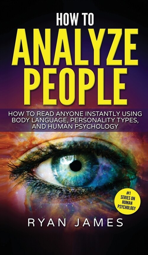 How to Analyze People: How to Read Anyone Instantly Using Body Language, Personality Types, and Human Psychology (How to Analyze People Serie (Hardcover)