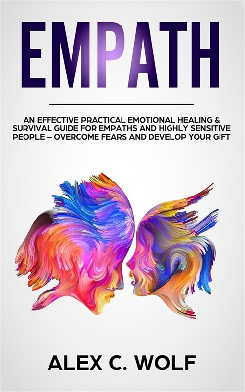 Empath: An Effective Practical Emotional Healing and Survival Guide for Empaths and Highly Sensitive People - Overcome Fears a (Paperback)