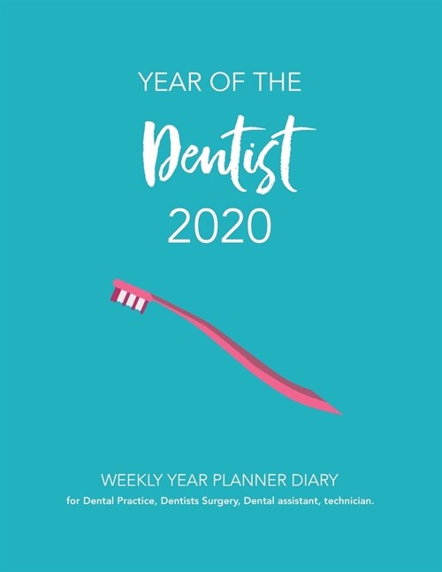 Year of the Dentist: WEEKLY YEAR PLANNER DIARY for Dental Practice, Dentists Surgery, Dental assistant, technician. (Paperback)