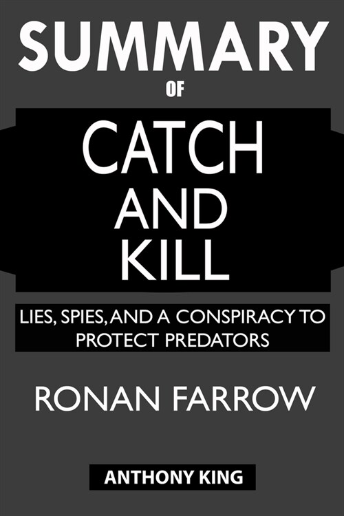 SUMMARY Of Catch and Kill: Lies, Spies, and a Conspiracy to Protect Predators (Paperback)