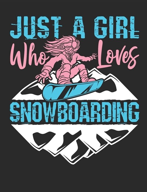 Just A Girl Who Loves Snowboarding: Snowboarding Notebook, Blank Paperback Book to write in, Snowboarder Gift, 150 pages, college ruled (Paperback)