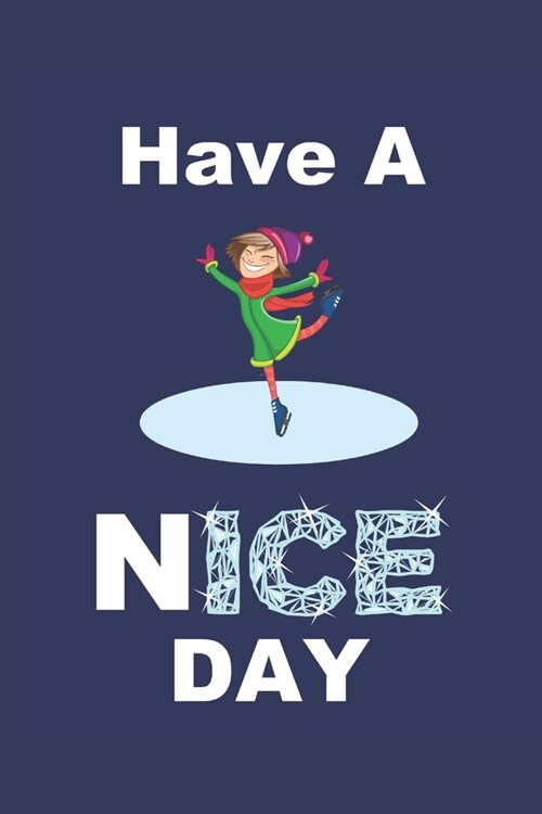 Have A Nice Day: Ice Skater Dot Grid Notebook. Winter Season Journal. (Paperback)