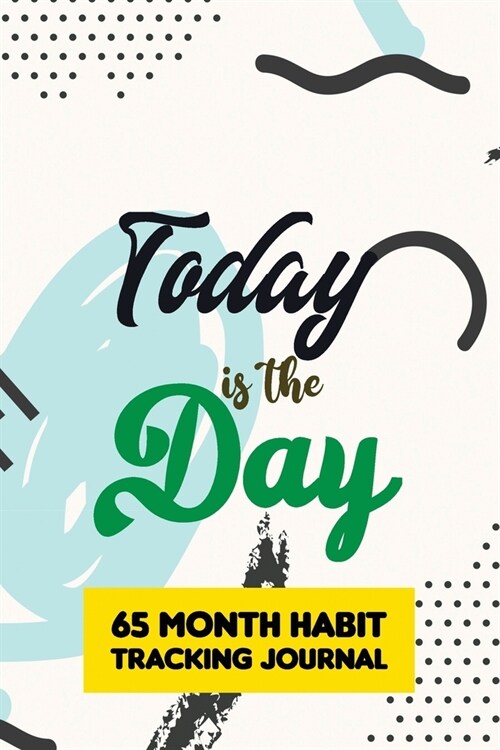 Today is the Day - 65 Month Habit Tracking Journal: Blank 65 month Habit Tracker, 30-Day Habit Tracker, Goal Planner, Time Management, Productivity Pl (Paperback)