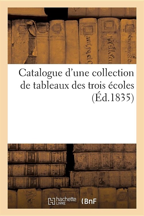 Catalogue dUne Collection de Tableaux Des Trois ?oles (Paperback)