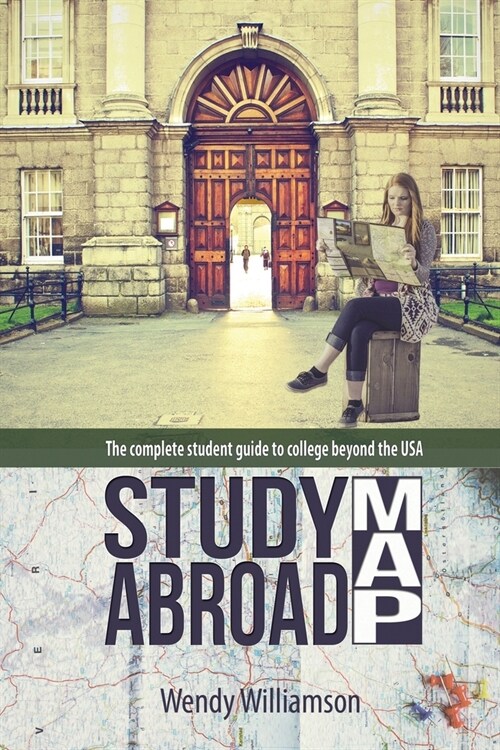 Study Abroad Map: The complete student guide to college beyond the USA (Paperback)