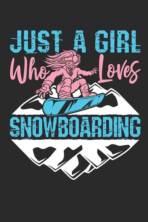 Just A Girl Who Loves Snowboarding: Snowboarding Journal, Blank Paperback Notebook to write in, Snowboarder Gift, 150 pages, college ruled (Paperback)
