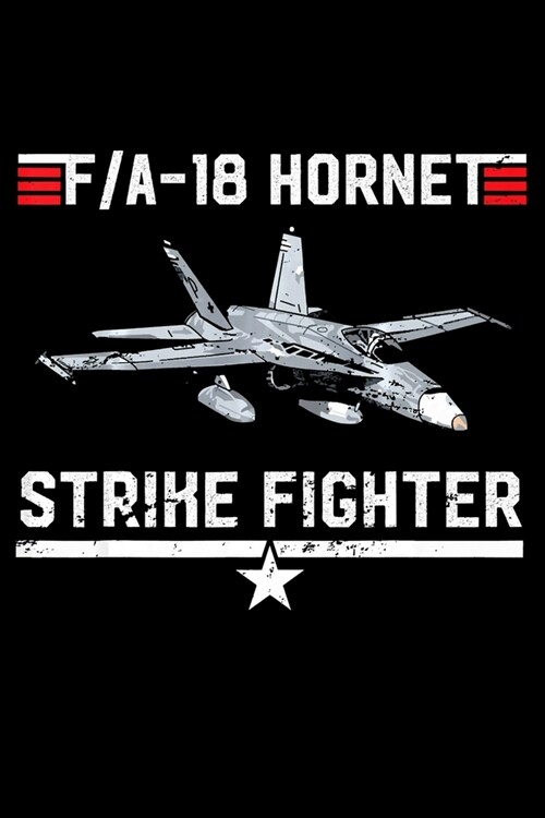 FA-18 Hornet Strike Fighter: Veterans day Notebook- 6 x 9 Blank Notebook, notebook journal, Dairy, 100 pages. (Paperback)