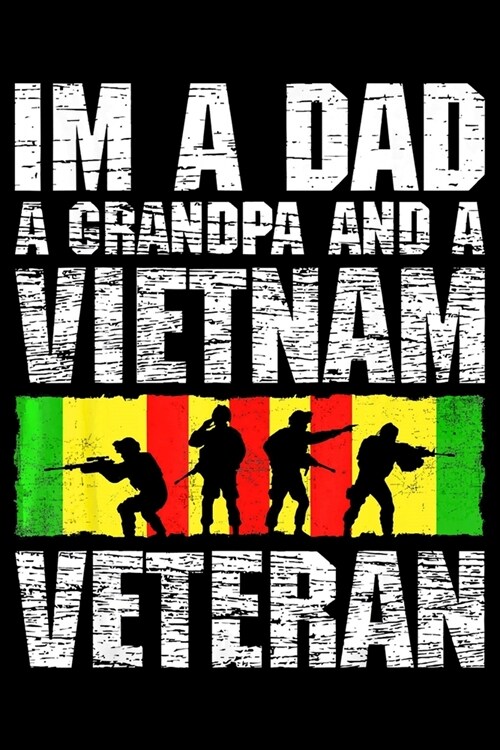 Im A Dad A Grandpa And A Vietnam Veteran: Veterans day Notebook- 6 x 9 Blank Notebook, notebook journal, Dairy, 100 pages. (Paperback)