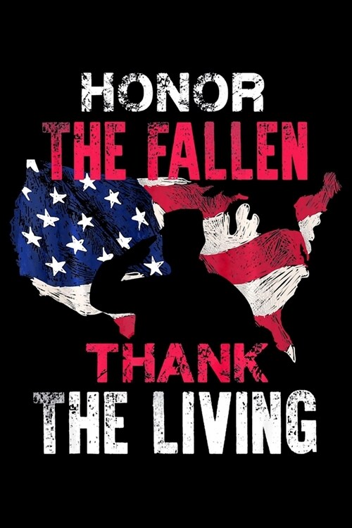 Honor the Fallen Thank The Living: Veteran Themed Military Support Veterans day Notebook- 6 x 9 Blank Notebook, notebook journal, Dairy, 100 pages. (Paperback)