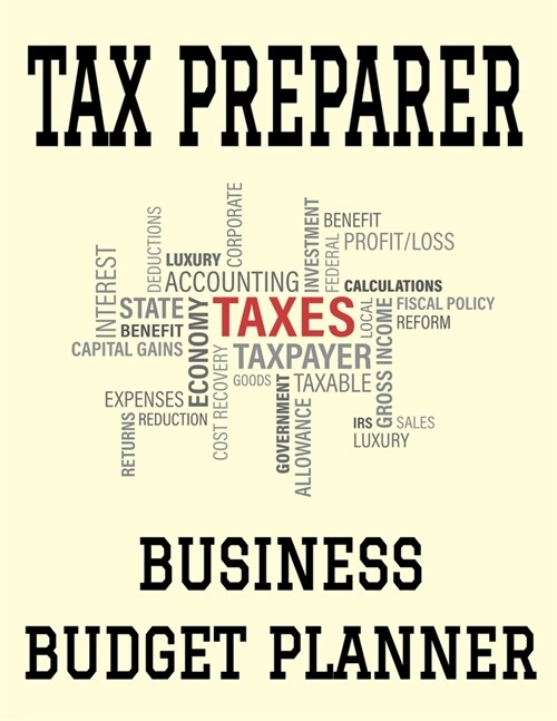 Tax Preparer Business Budget Planner: 8.5 x 11 Tax Return Filer One Year (12 Month) Organizer to Record Monthly Business Budgets, Income, Expenses, (Paperback)