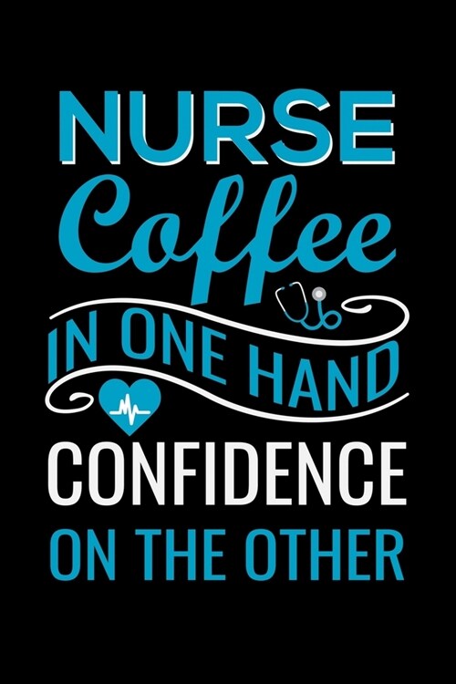 Nurse Coffee in one hand confidence on the other: Best Nurse inspirationl gift for nurseeing student Blank line journal school size notebook for nursi (Paperback)