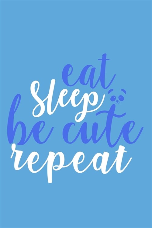 Eat Sleep Be Cute Repeat: Blank Lined Notebook: Chef Baker Recipe Gift Culinary Student Foodie Panda Bear Gift 6x9 - 110 Blank Pages - Plain Whi (Paperback)