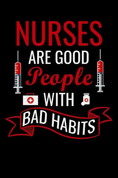 Nurse are good people with bad habits: Best Nurse inspirationl gift for nurseeing student Blank line journal school size notebook for nursing student (Paperback)