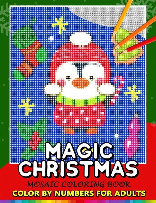 Magic Christmas Color by Numbers for Adults: Santa, Snowman and and Friend Mosaic Coloring Book Stress Relieving Design Puzzle Quest (Paperback)