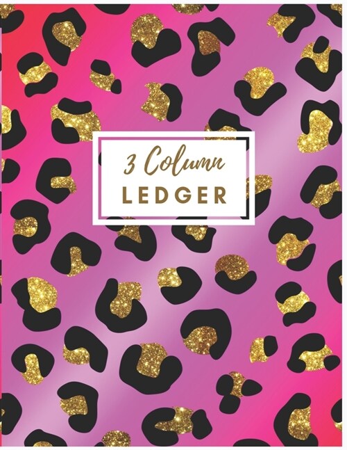 3 Column Ledger: Pink Leopard 3 Column Ledger Book: Accounting Ledger Notebook for Small Business, Bookkeeping Ledger, Account Book, Ac (Paperback)