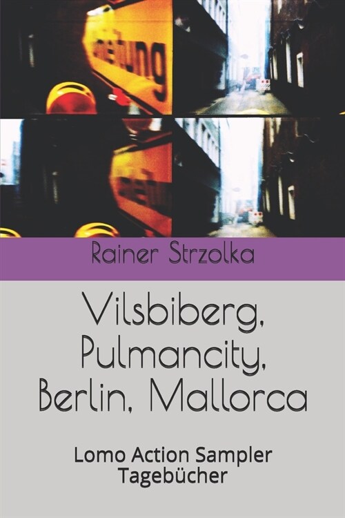 Vilsbiberg, Pulmancity, Berlin, Mallorca: Lomo Action Sampler Tageb?her (Paperback)