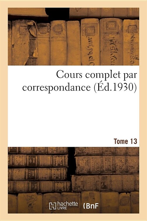 Cours Complet Par Correspondance. Tome 13 (Paperback)