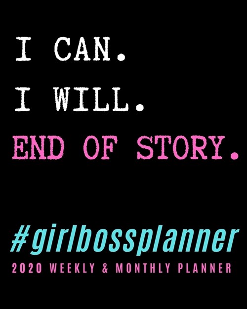 I Can. I Will. End of Story. Girl Boss Planner: Weekly and Monthly Organizer/Diary with Jan to Dec Calendar, Goal Setting and Project Planning - Gift (Paperback)