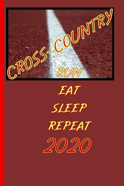Cross-Country run eat sleep repeat 2020: Training diary and calendar 2020 Logbook and running planner for all ambitious endurance runners and joggers. (Paperback)