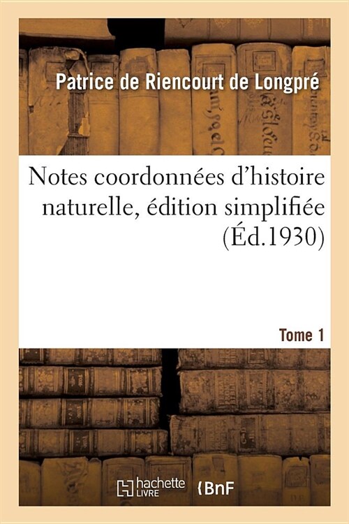 Notes Coordonn?s dHistoire Naturelle, ?ition Simplifi?. Tome 1 (Paperback)