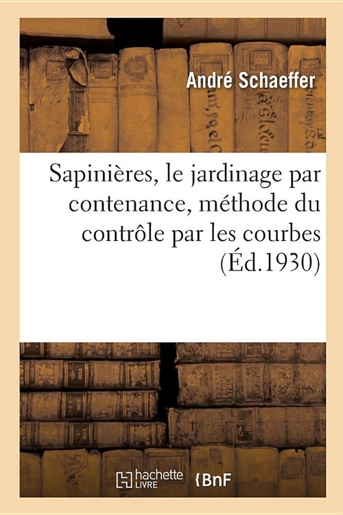 Sapini?es, Le Jardinage Par Contenance, M?hode Du Contr?e Par Les Courbes (Paperback)